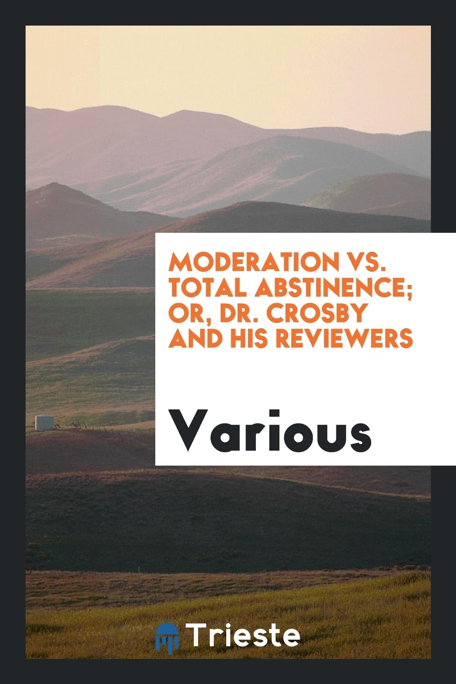 Moderation vs. Total Abstinence; Or, Dr. Crosby and His Reviewers Social Sciences