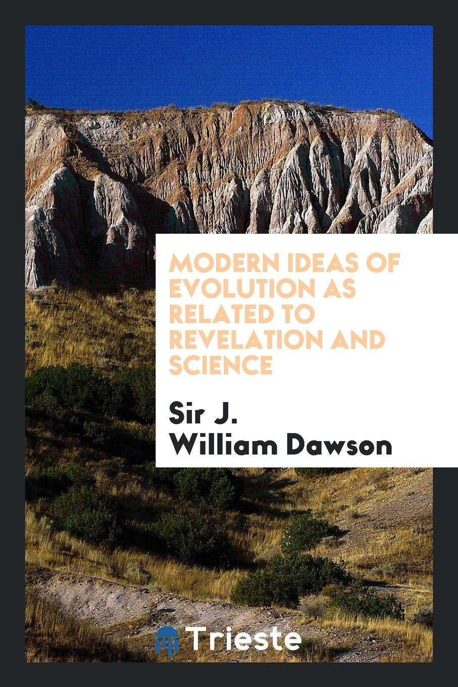Modern Ideas of Evolution as Related to Revelation and Science Natural Sciences