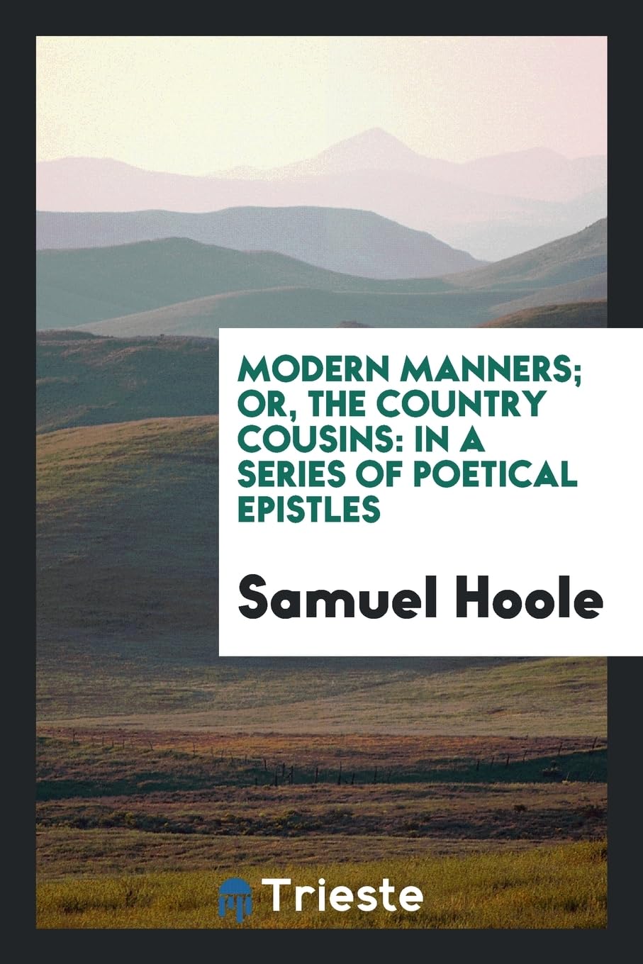 Modern Manners; Or, the Country Cousins: In a Series of Poetical Epistles Books