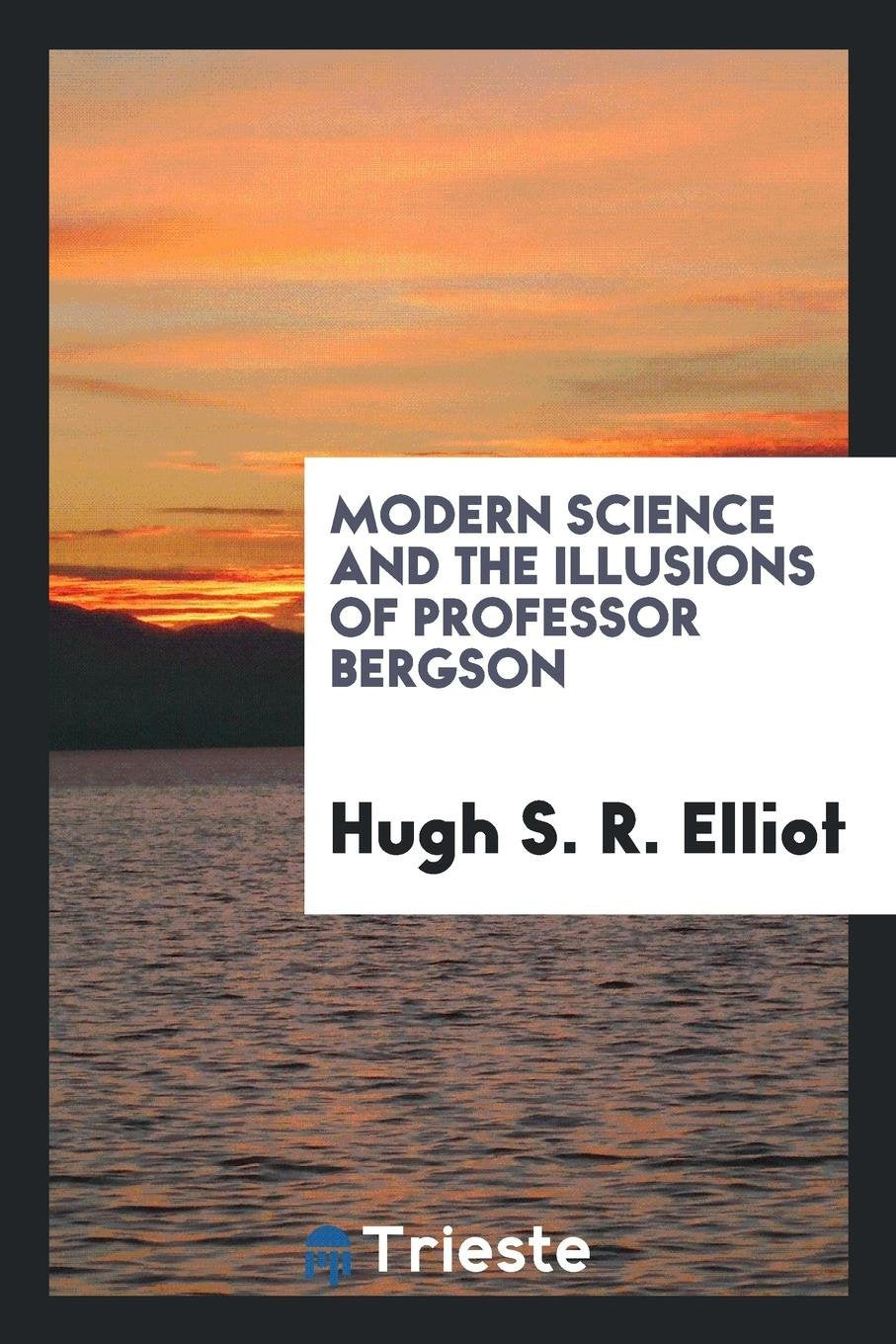 Modern Science and the Illusions of Professor Bergson Philosophy