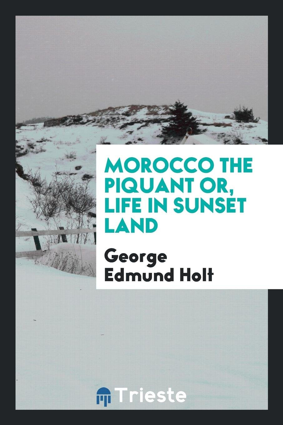 Morocco the Piquant: Or, Life in Sunset Land Memories