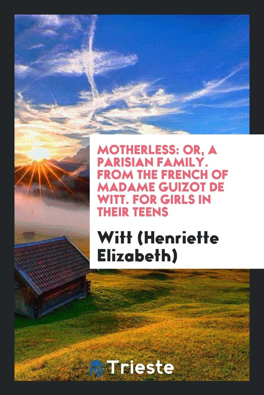 Motherless: Or, a Parisian Family. from the French of Madame Guizot de Witt Books
