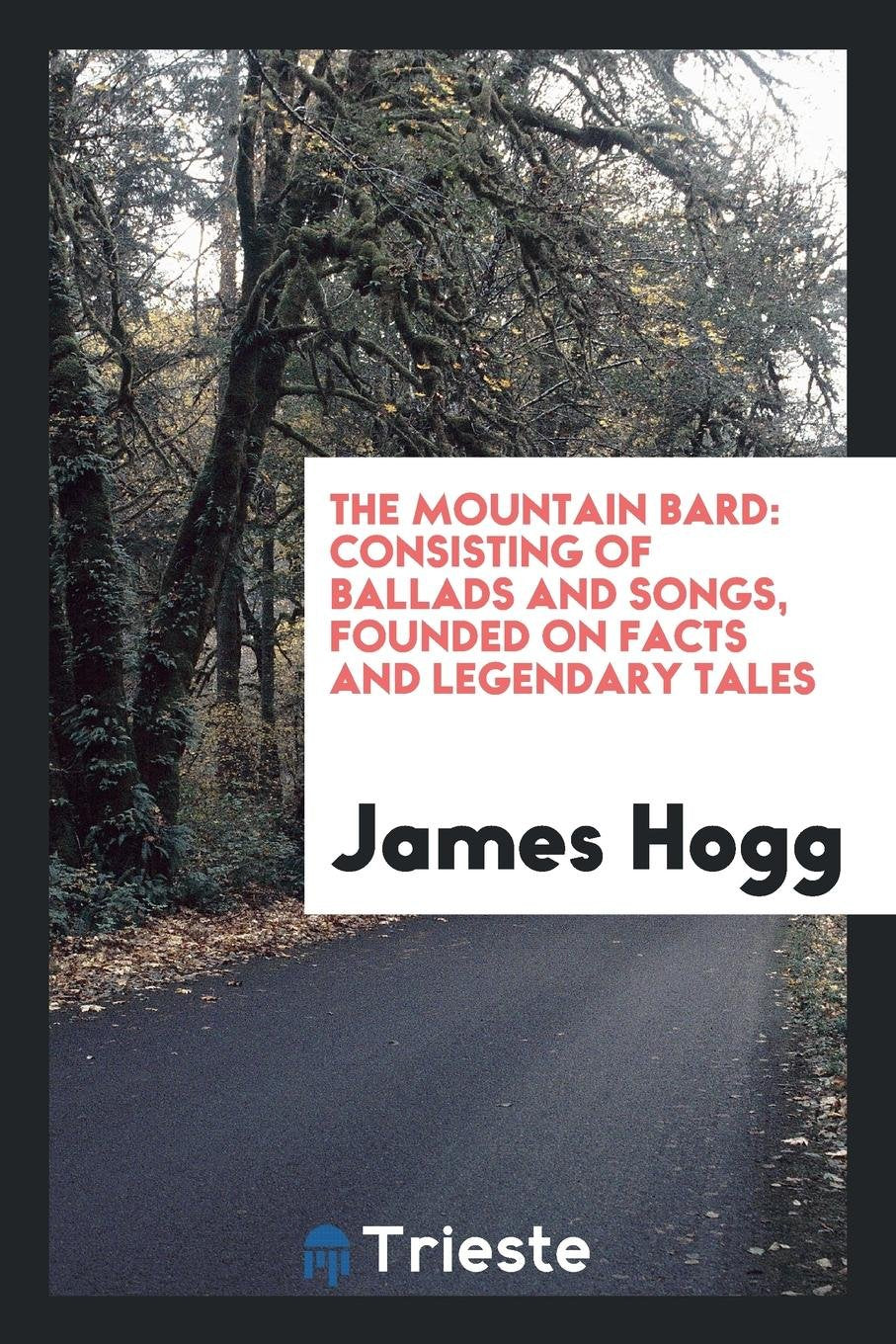 The Mountain Bard: Consisting of Ballads and Songs, Founded on Facts and ... Poetry