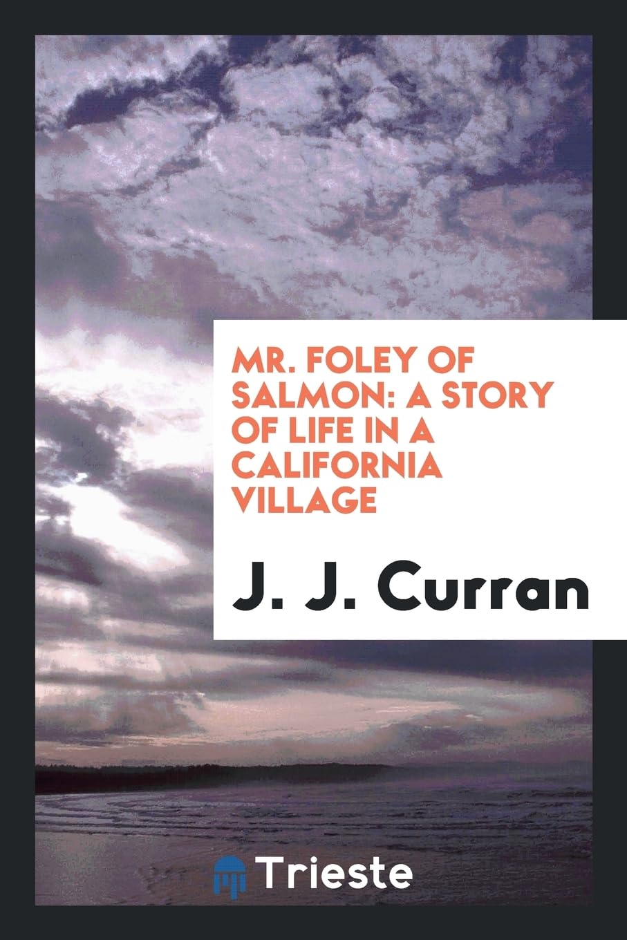 Mr. Foley of Salmon: A Story of Life in a California Village Social Sciences