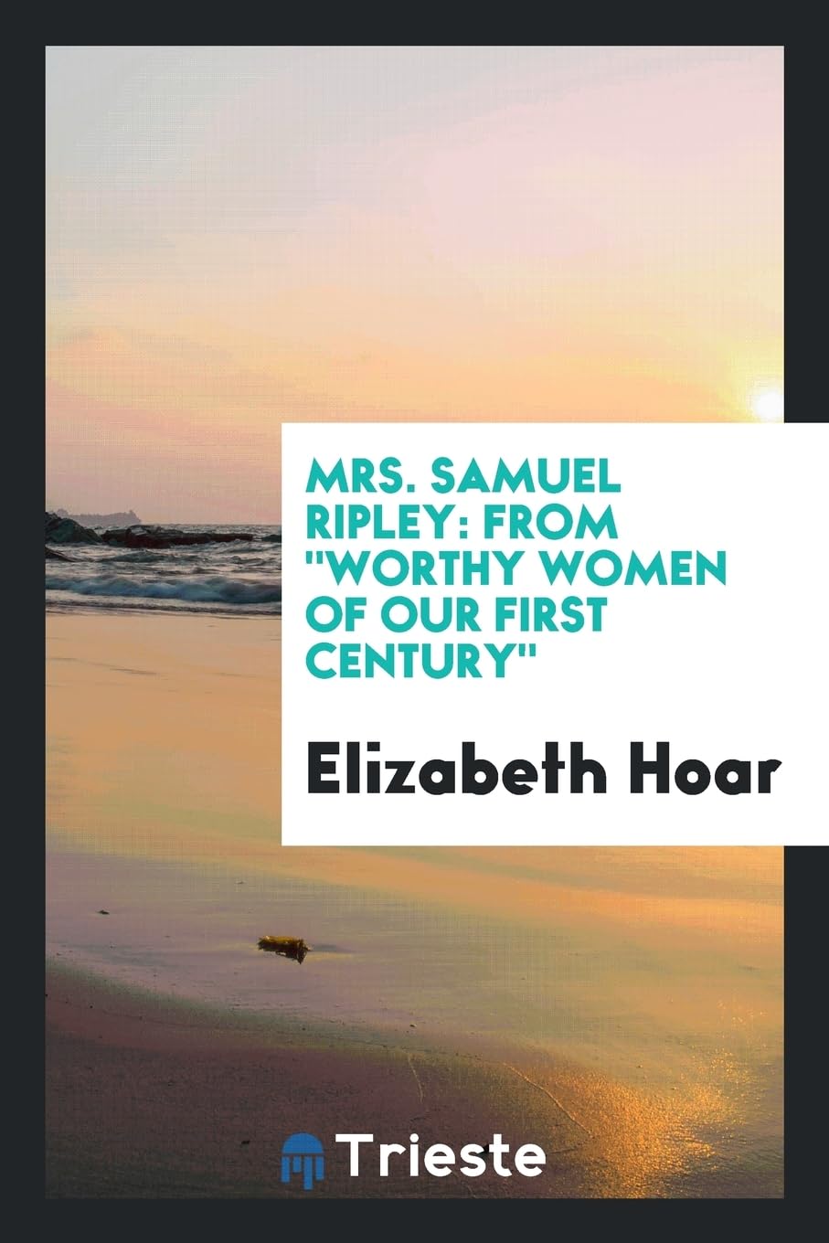 Mrs. Samuel Ripley: From Worthy Women of Our First Century Leisure, Home & Garden
