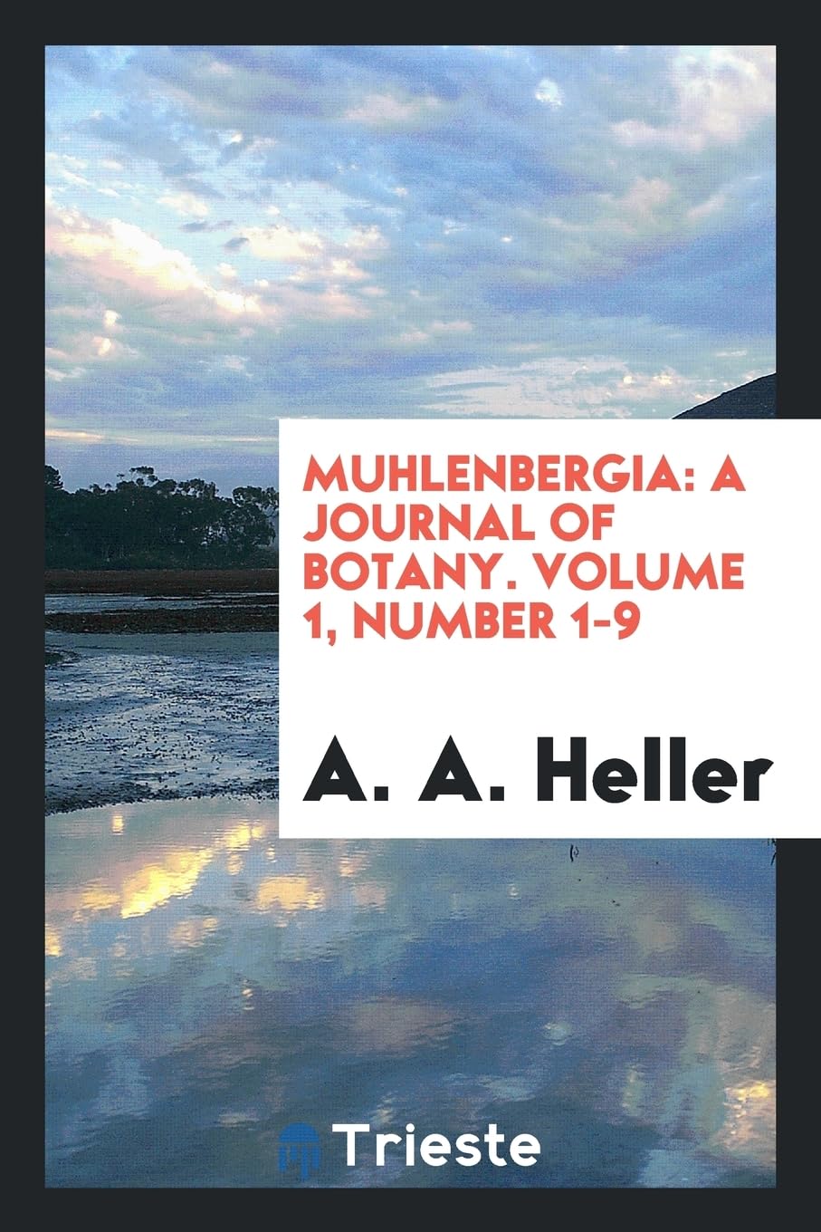 Muhlenbergia: A Journal of Botany. Volume 1, Number 1-9 Books