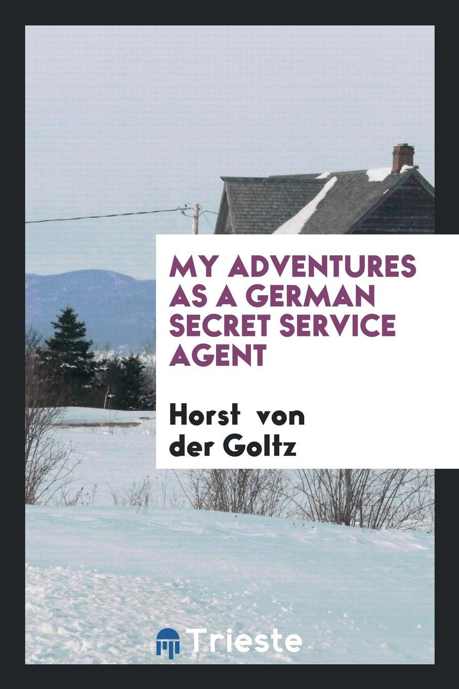 My Adventures as a German Secret Service Agent Politics & History