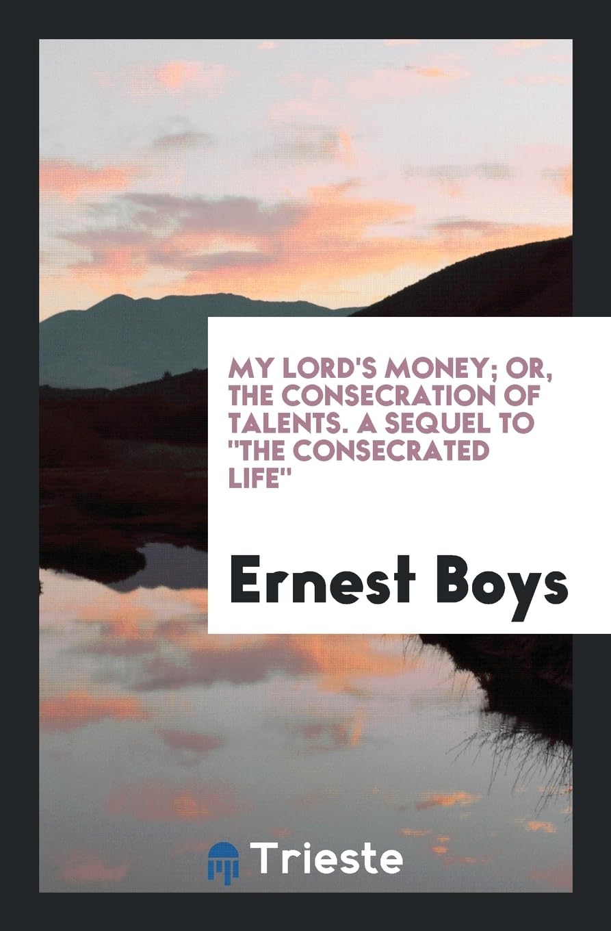 My Lord's Money; Or, the Consecration of Talents. a Sequel to the Consecrated Life Contemporary literature