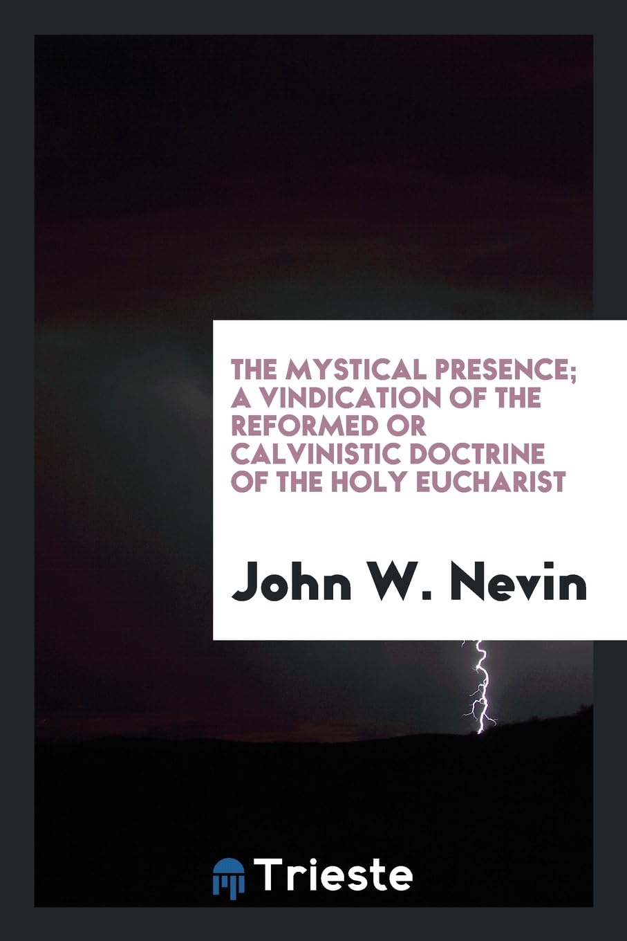 The Mystical Presence; A Vindication of the Reformed or Calvinistic Doctrine of the Holy Eucharist Books