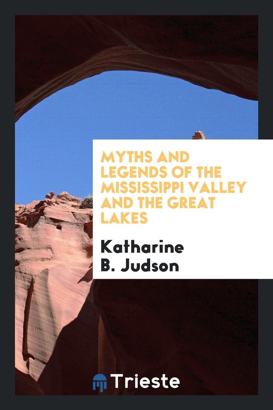 Myths and Legends of the Mississippi Valley and the Great Lakes Politics & History