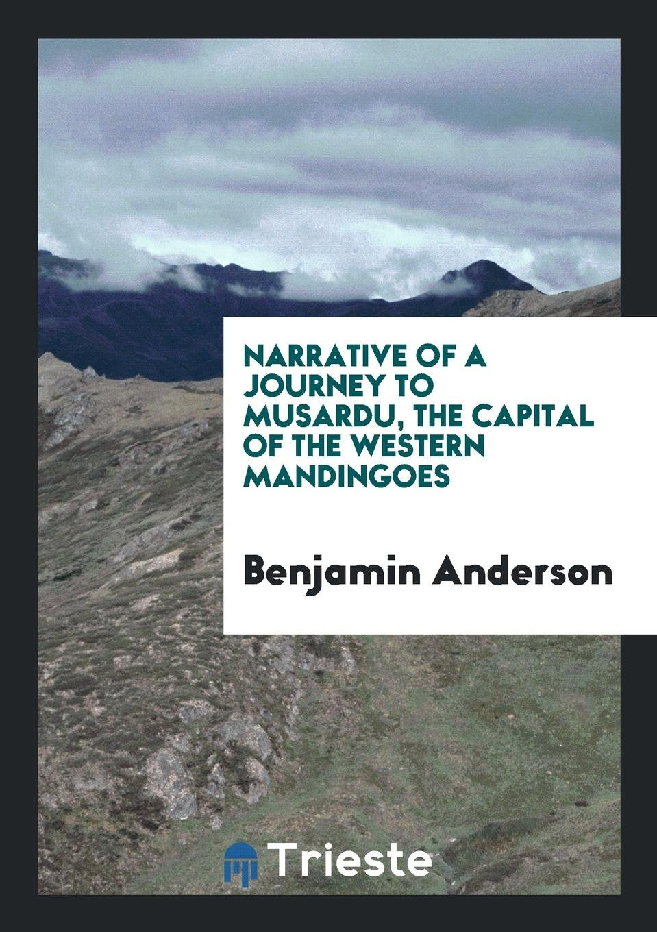 Narrative of a Journey to Musardu, the Capital of the Western Mandingoes Social Sciences
