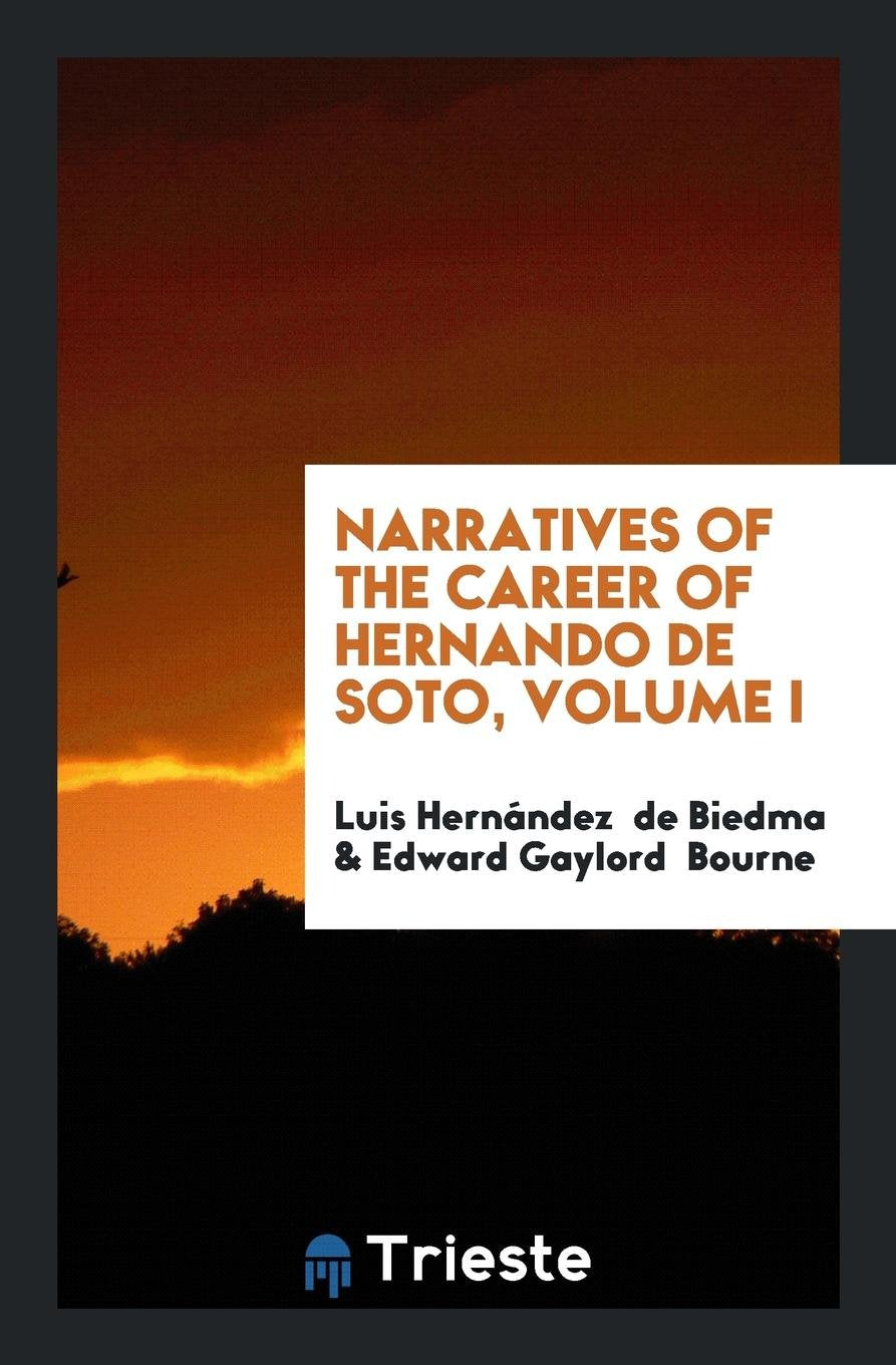Narratives of the Career of Hernando de Soto in the Conquest of Florida as ... Memories