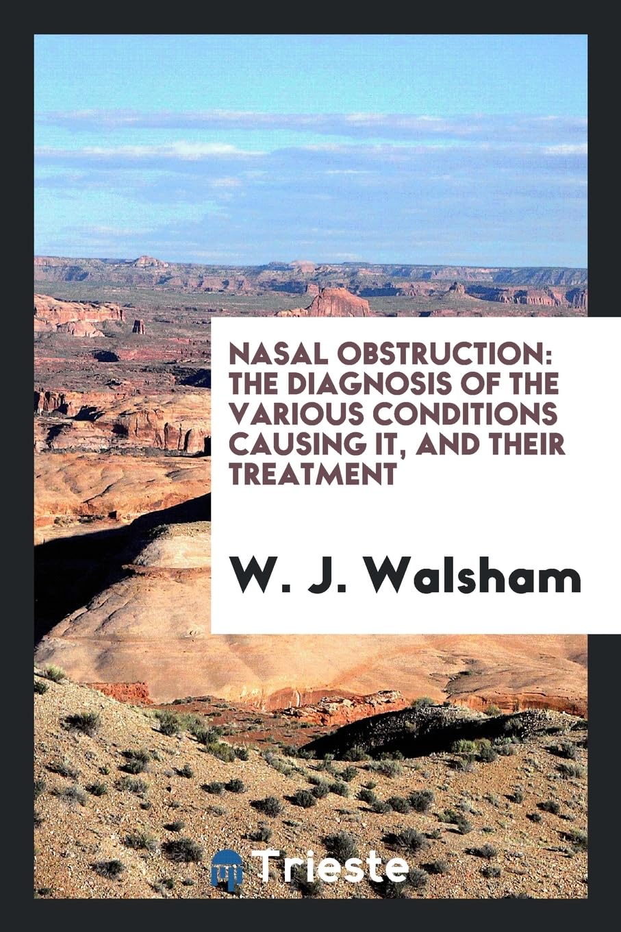 Nasal Obstruction: The Diagnosis of the Various Conditions Causing It, and Their Treatment Books