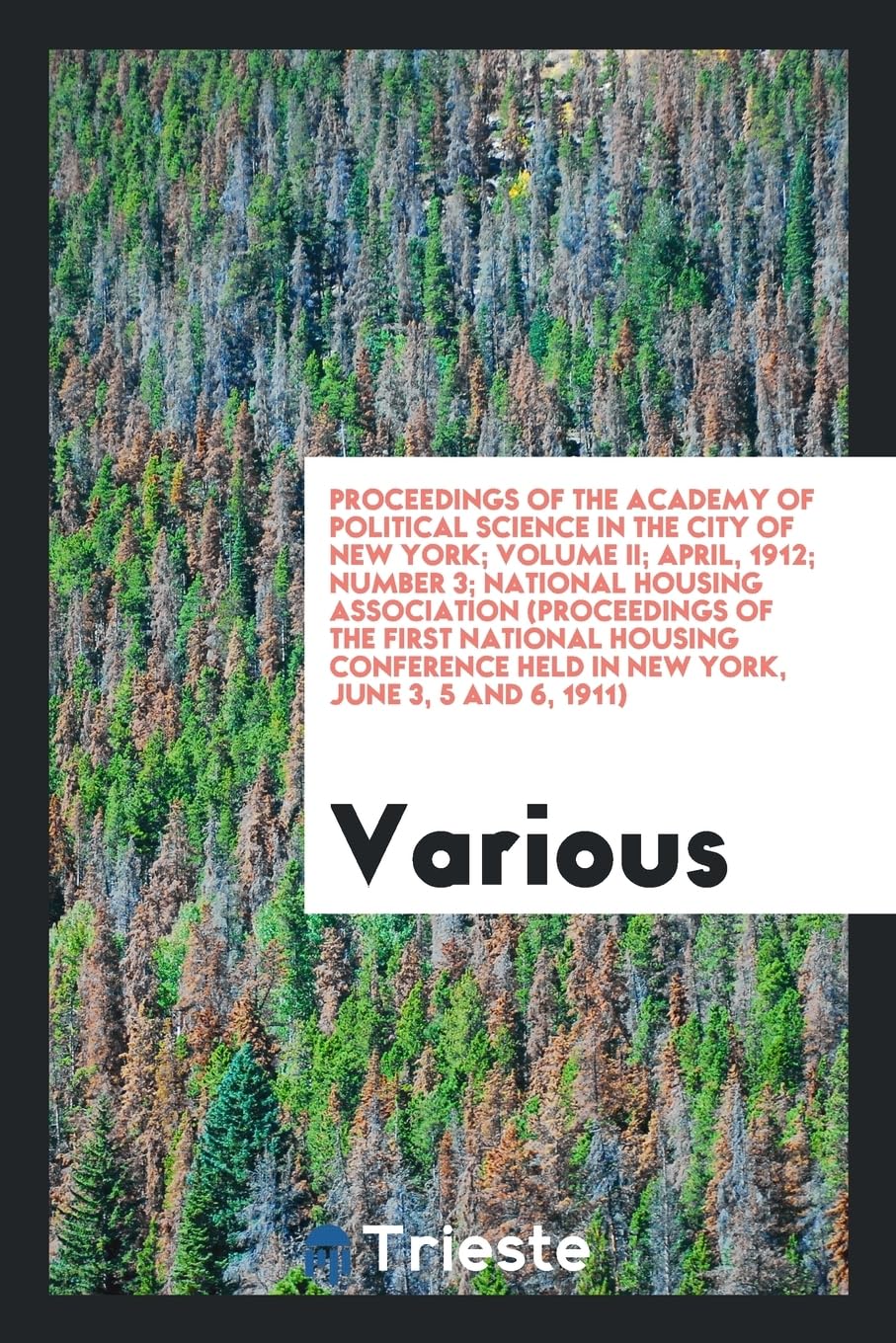 Proceedings of the Academy of Political Science in the City of New York; Volume II; April, 1912; Number 3; National Housing Association (Proceedings o Books