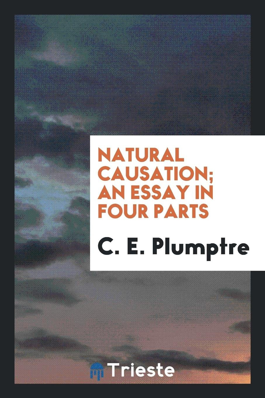 Natural Causation; An Essay in Four Parts Essays & Short Stories