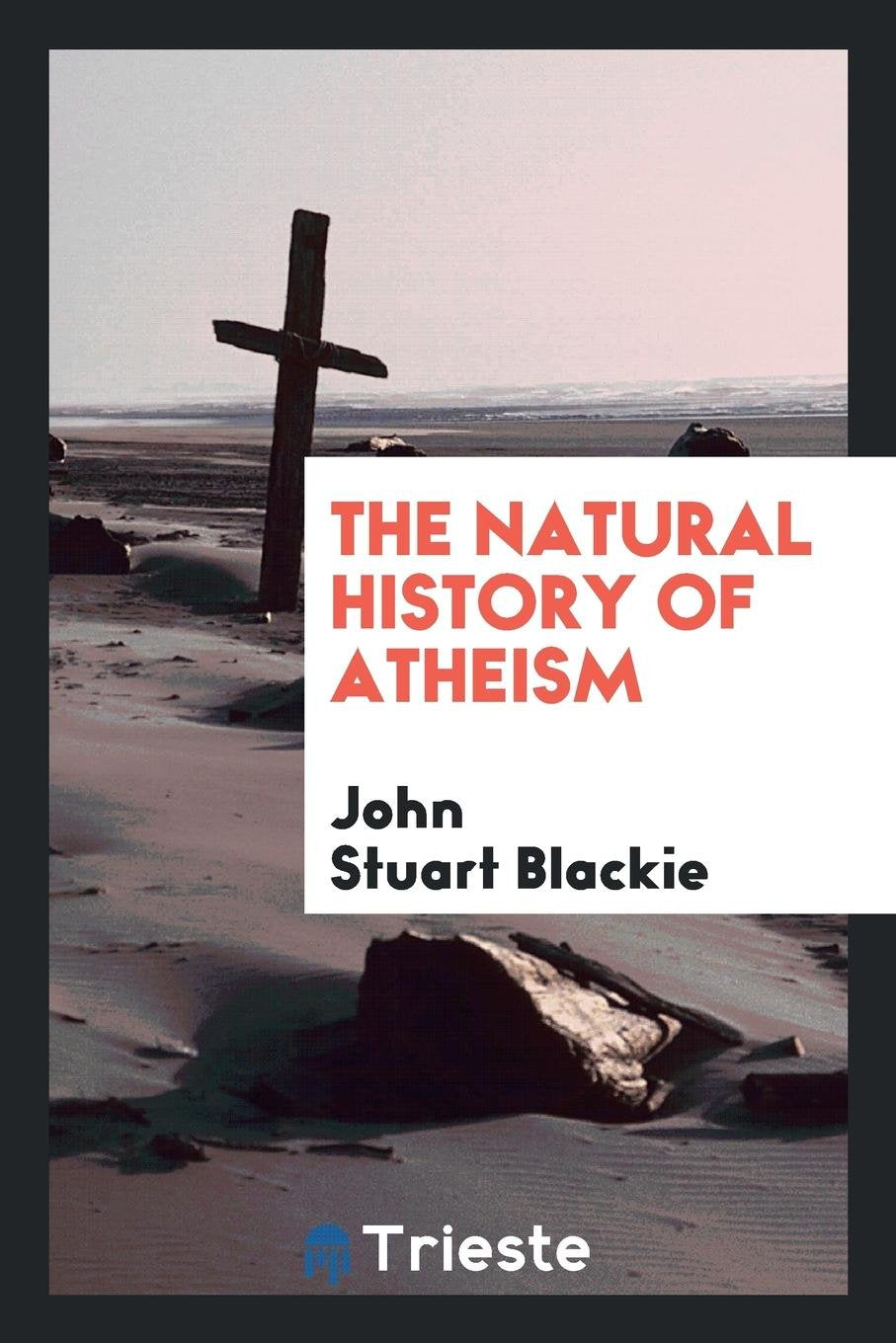 The Natural History of Atheism Politics & History