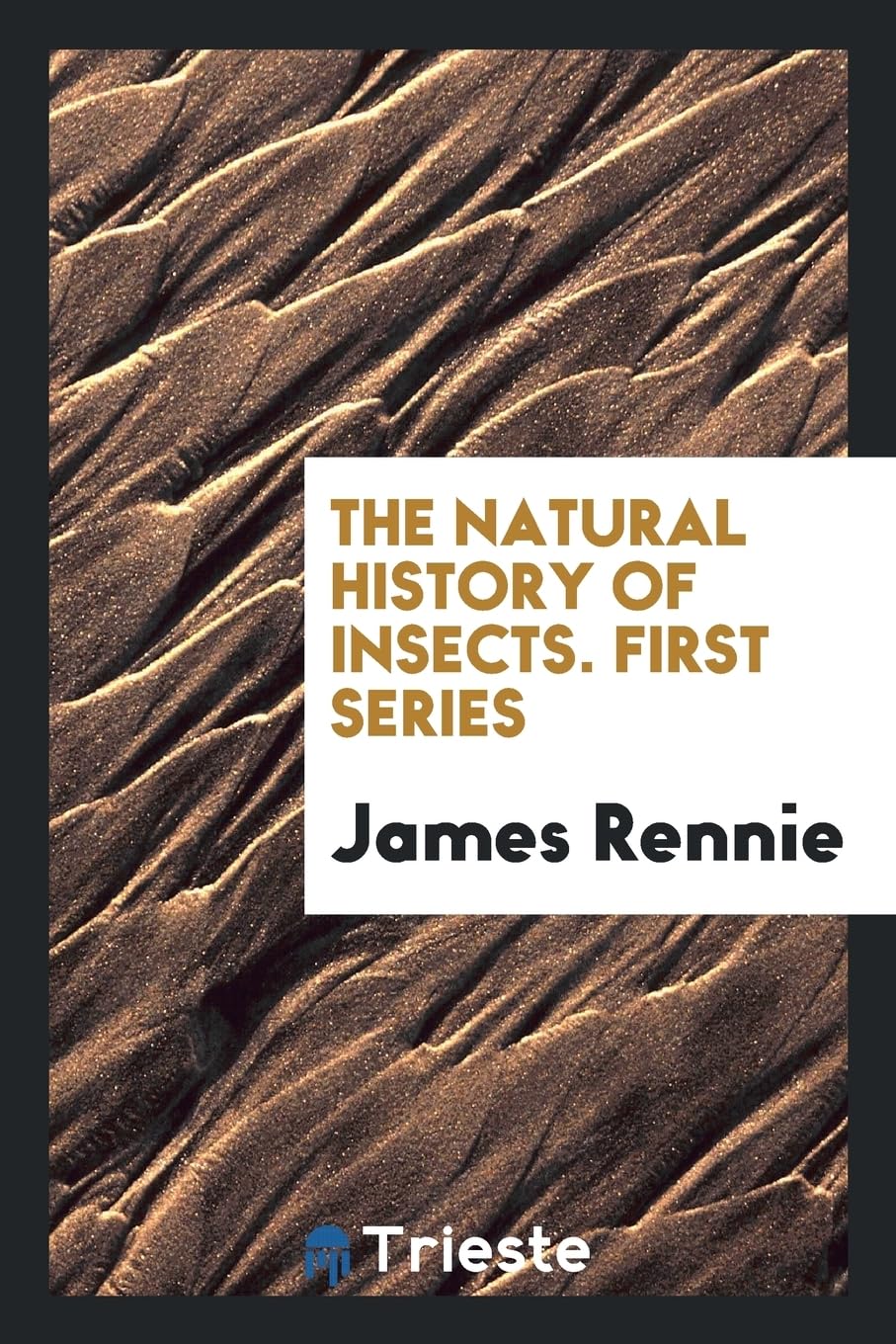 The Natural History of Insects. First Series Business & Technology