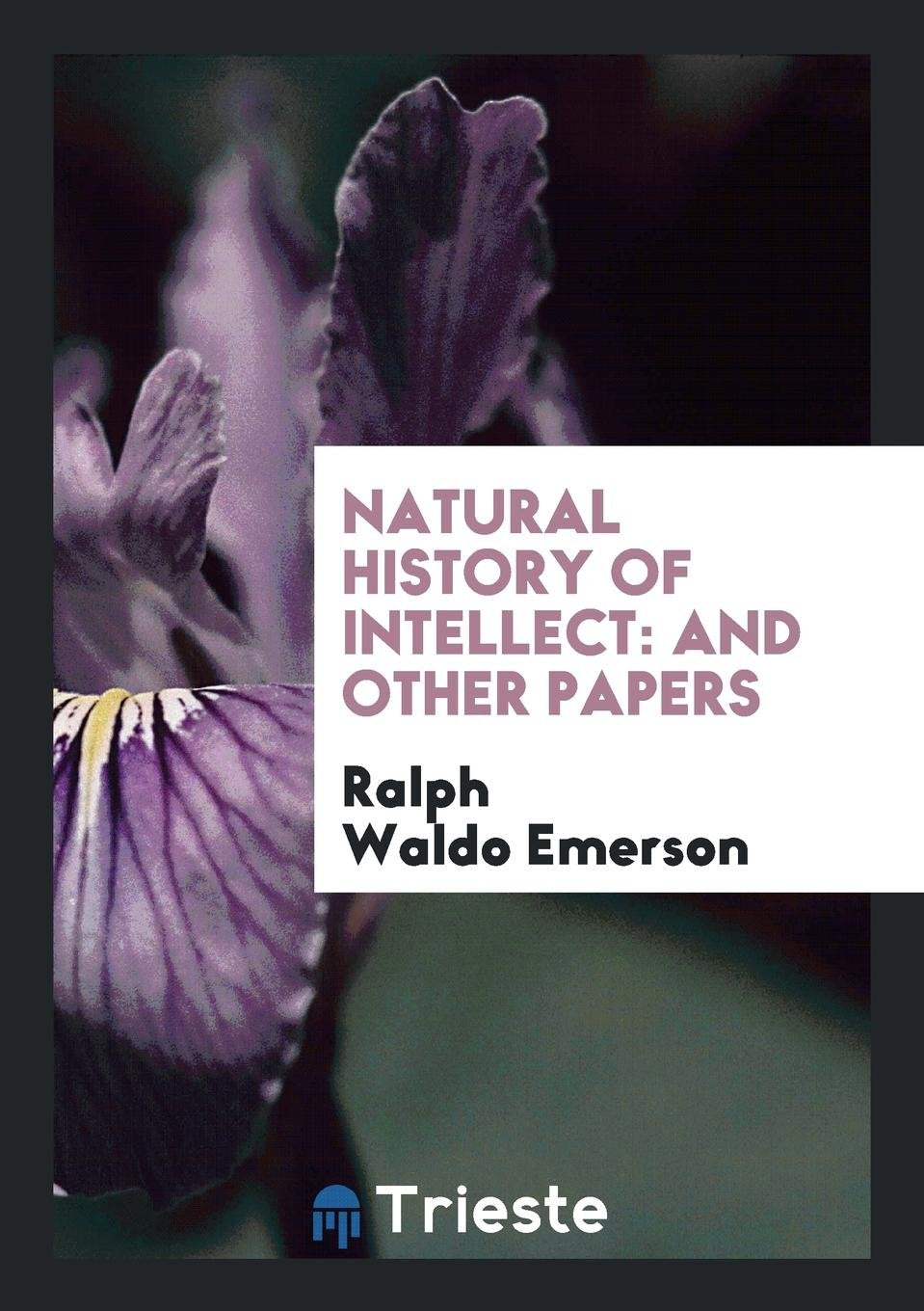 Natural History of Intellect: And Other Papers Social Sciences
