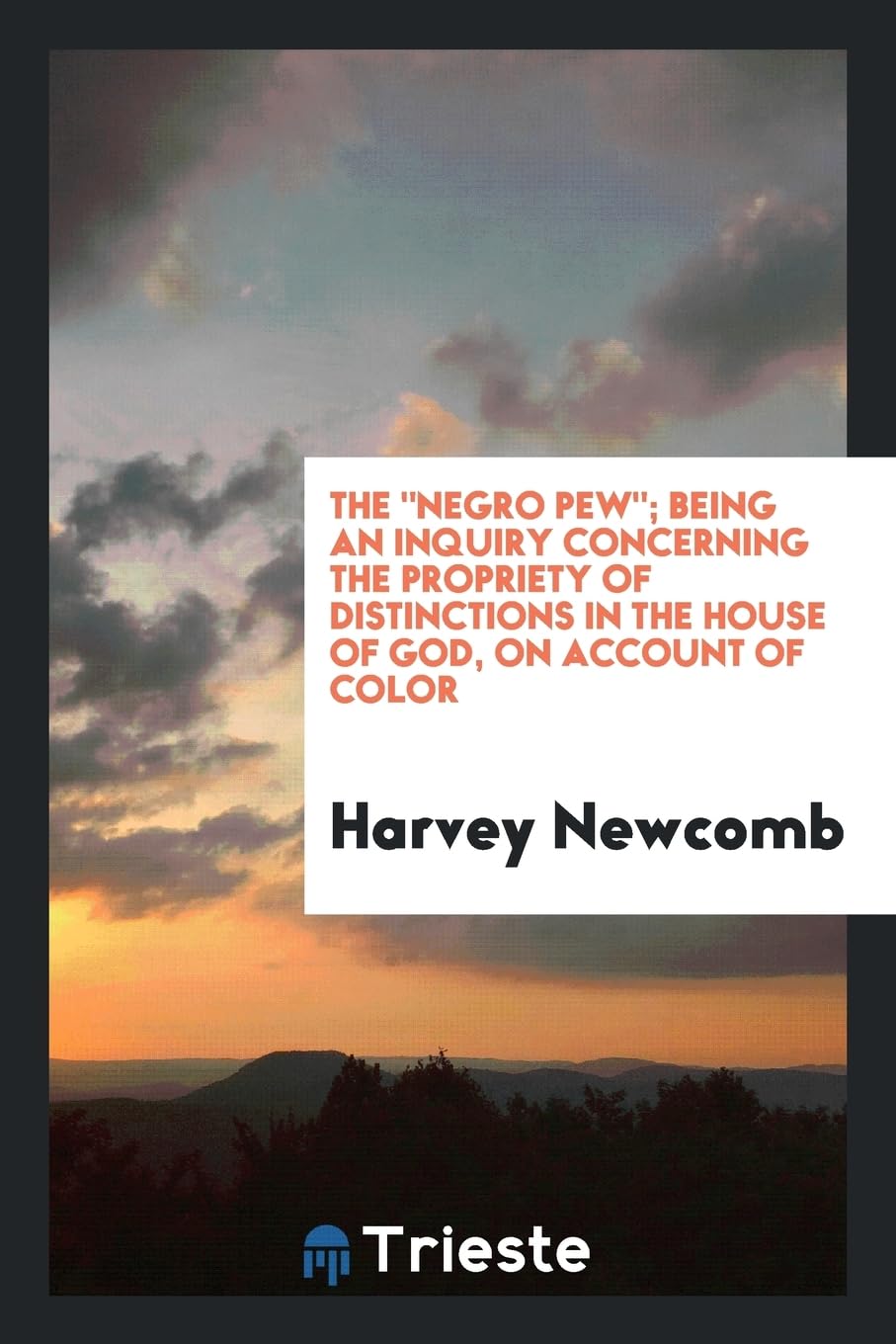 The Negro Pew; Being an Inquiry Concerning the Propriety of Distinctions in the House of God, on Account of Color Books