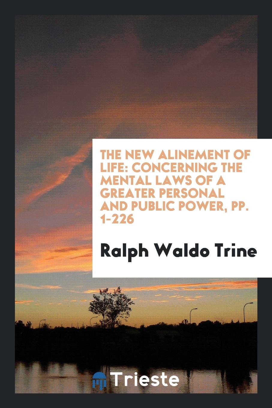 The New Alinement of Life: Concerning the Mental Laws of a Greater Personal and Public Power Social Sciences