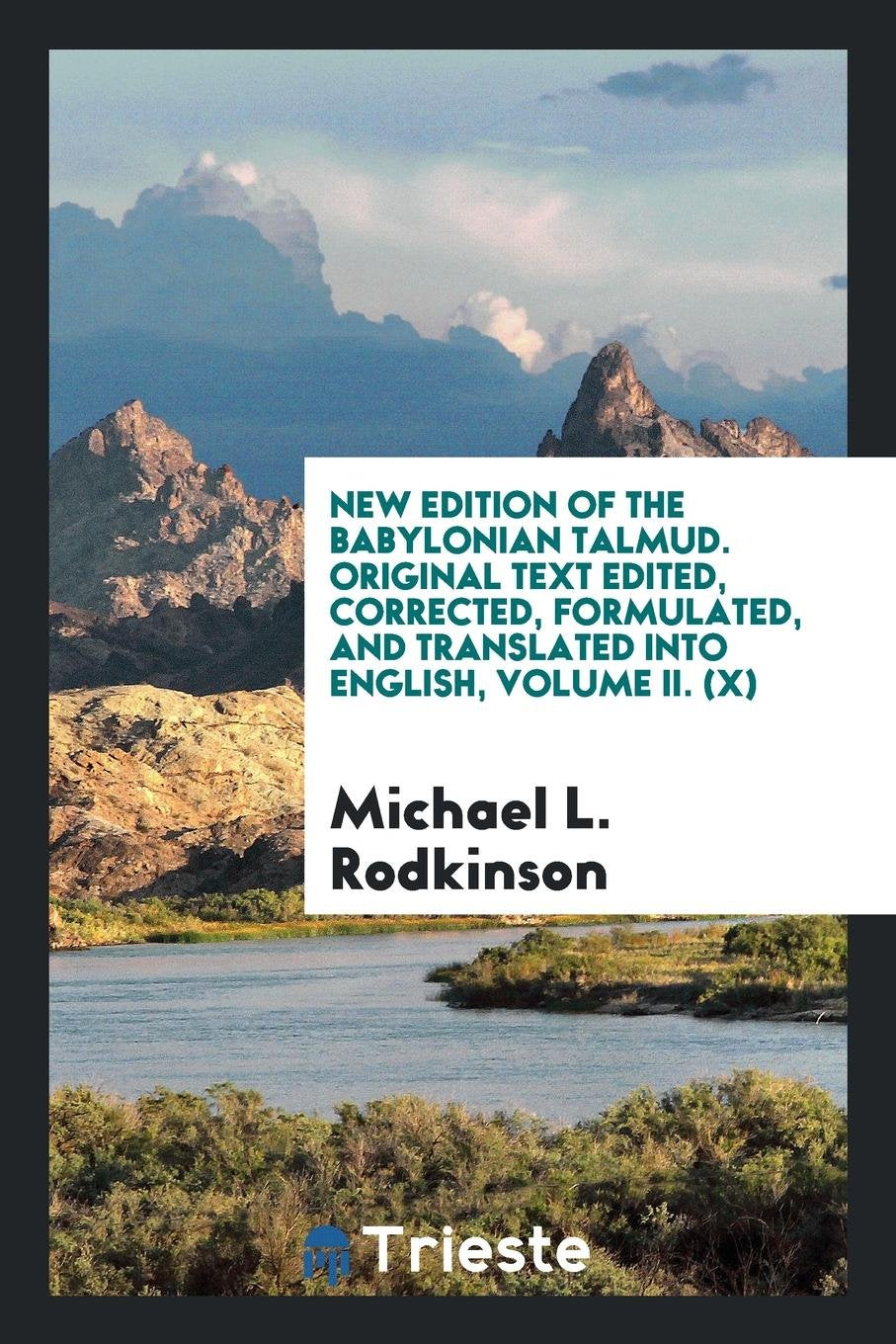 New Edition of the Babylonian Talmud. Original Text Edited, Corrected, Formulated, and Translated Into English Politics & History