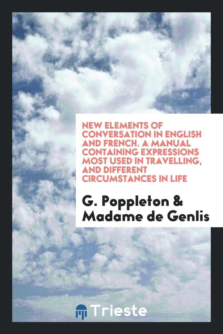 New Elements of Conversation ...: Followed by Manual of Idiotisms of Mme. de Genlis Foreign Languages ​​& Dictionaries