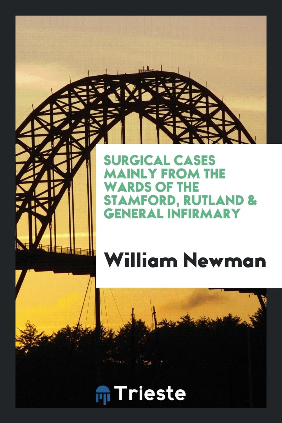 Surgical Cases Mainly from the Wards of the Stamford, Rutland & General Infirmary Books