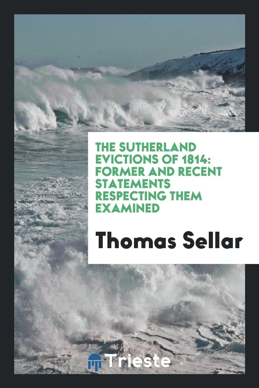 The Sutherland Evictions of 1814: Former and Recent Statements Respecting ... Law