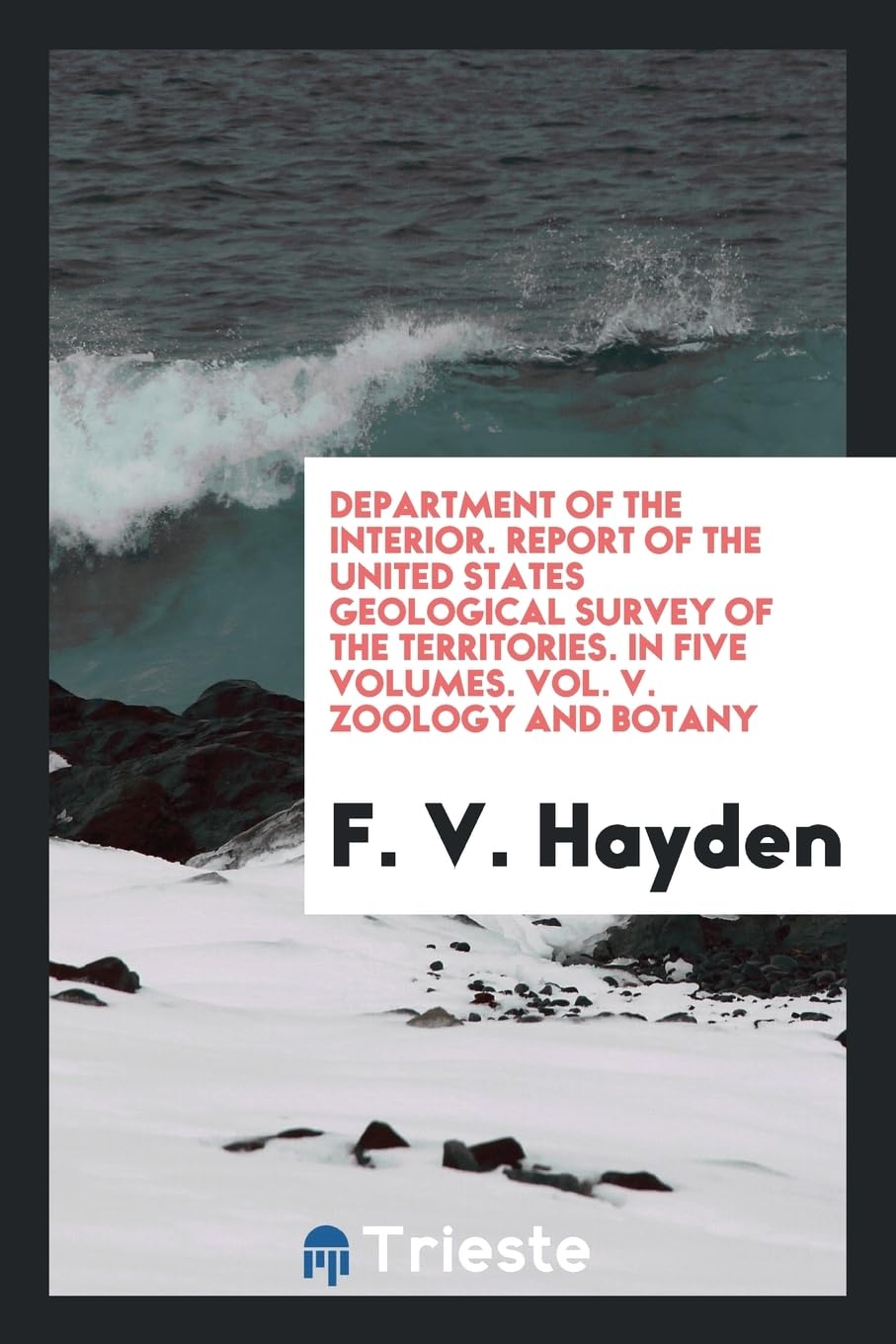 Department of the Interior. Report of the United States Geological Survey of the Territories. in Five Volumes. Vol. V. Zoology and Botany Social Sciences
