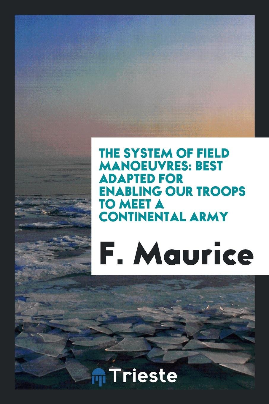 The System of Field Manoeuvres: Best Adapted for Enabling Our Troops to Meet a Continental Army Social Sciences