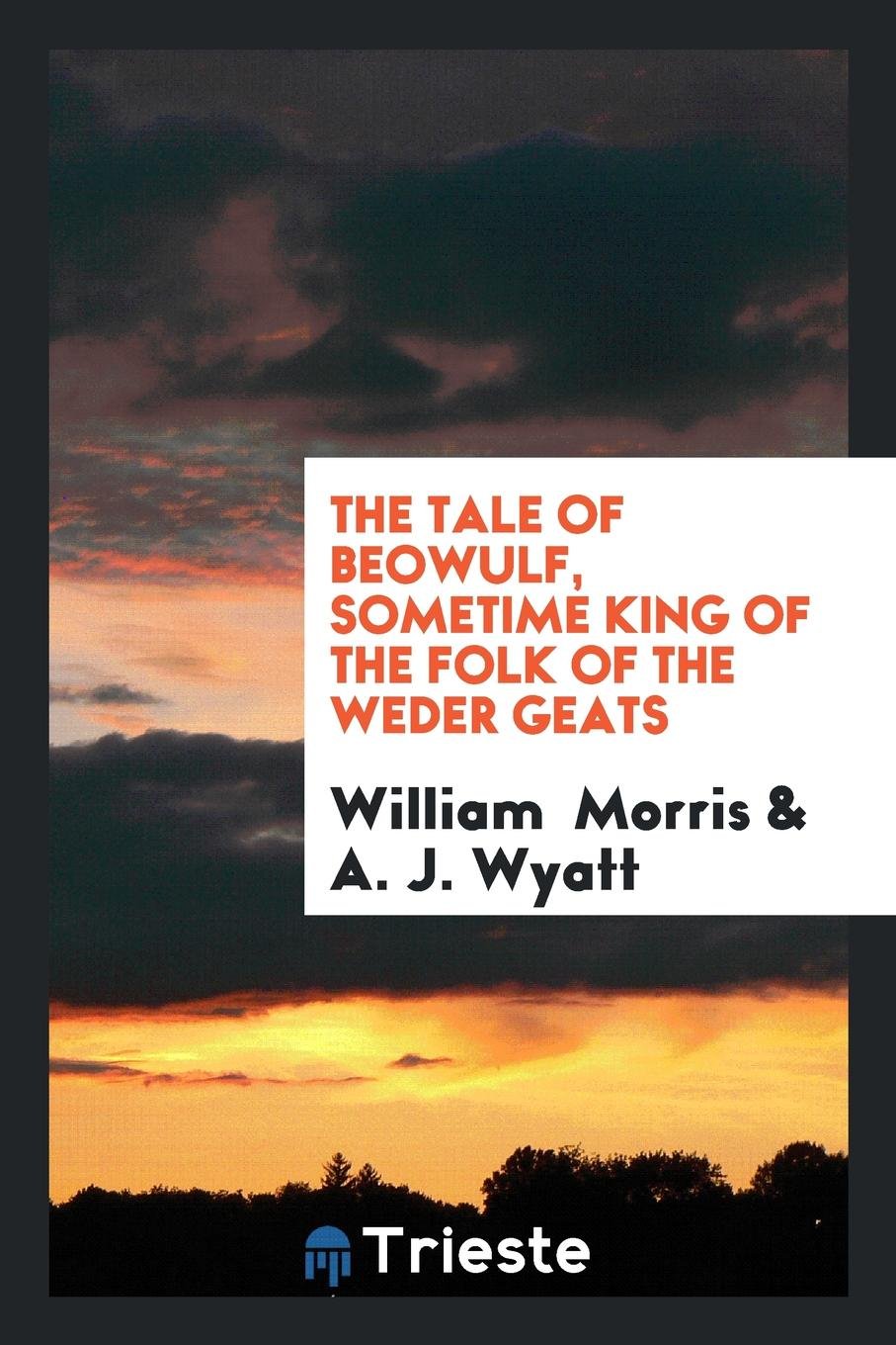 The Tale of Beowulf, Sometime King of the Folk of the Weder Geats Poetry