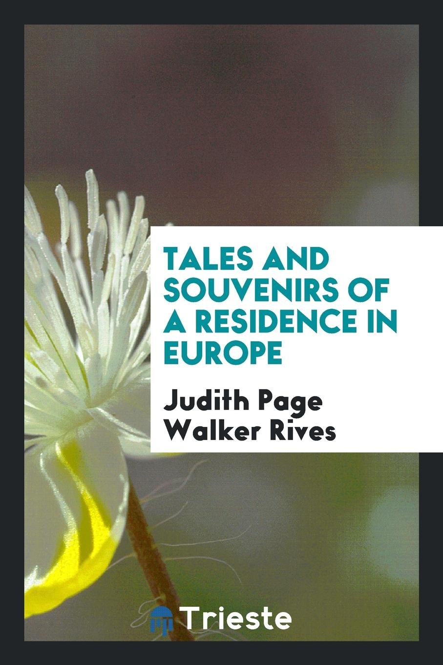 Tales and Souvenirs of a Residence in Europe Politics & History