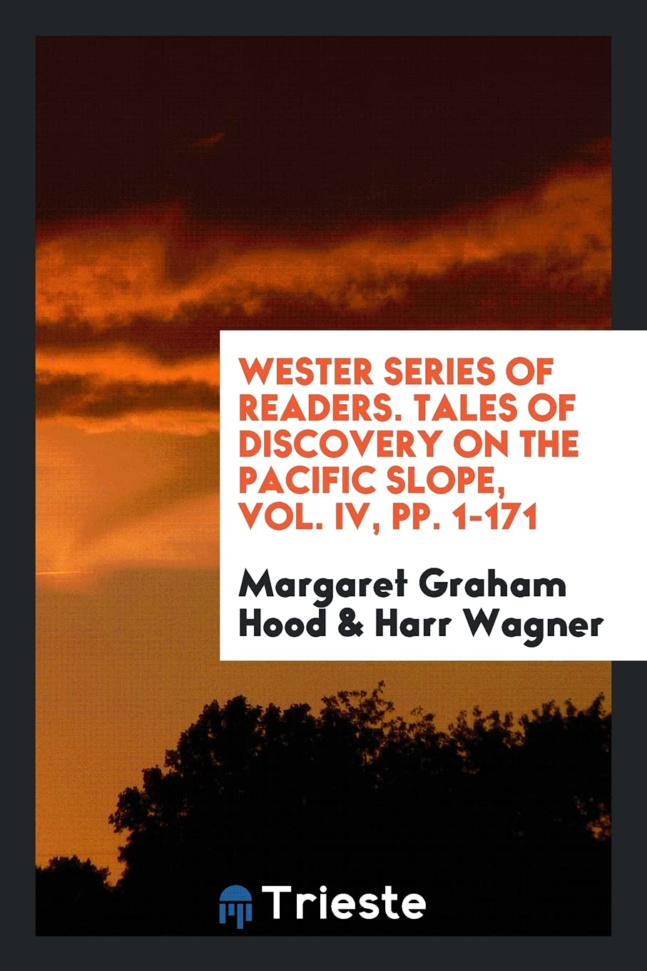 Wester Series of Readers. Tales of Discovery on the Pacific Slope, Vol. IV, Pp. 1-171 Social Sciences