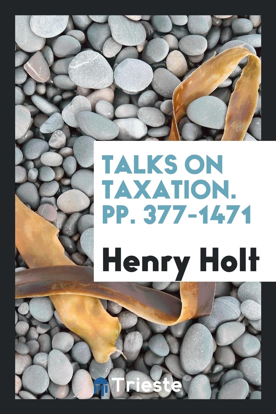 Talks on Taxation. Pp. 377-1471 Books