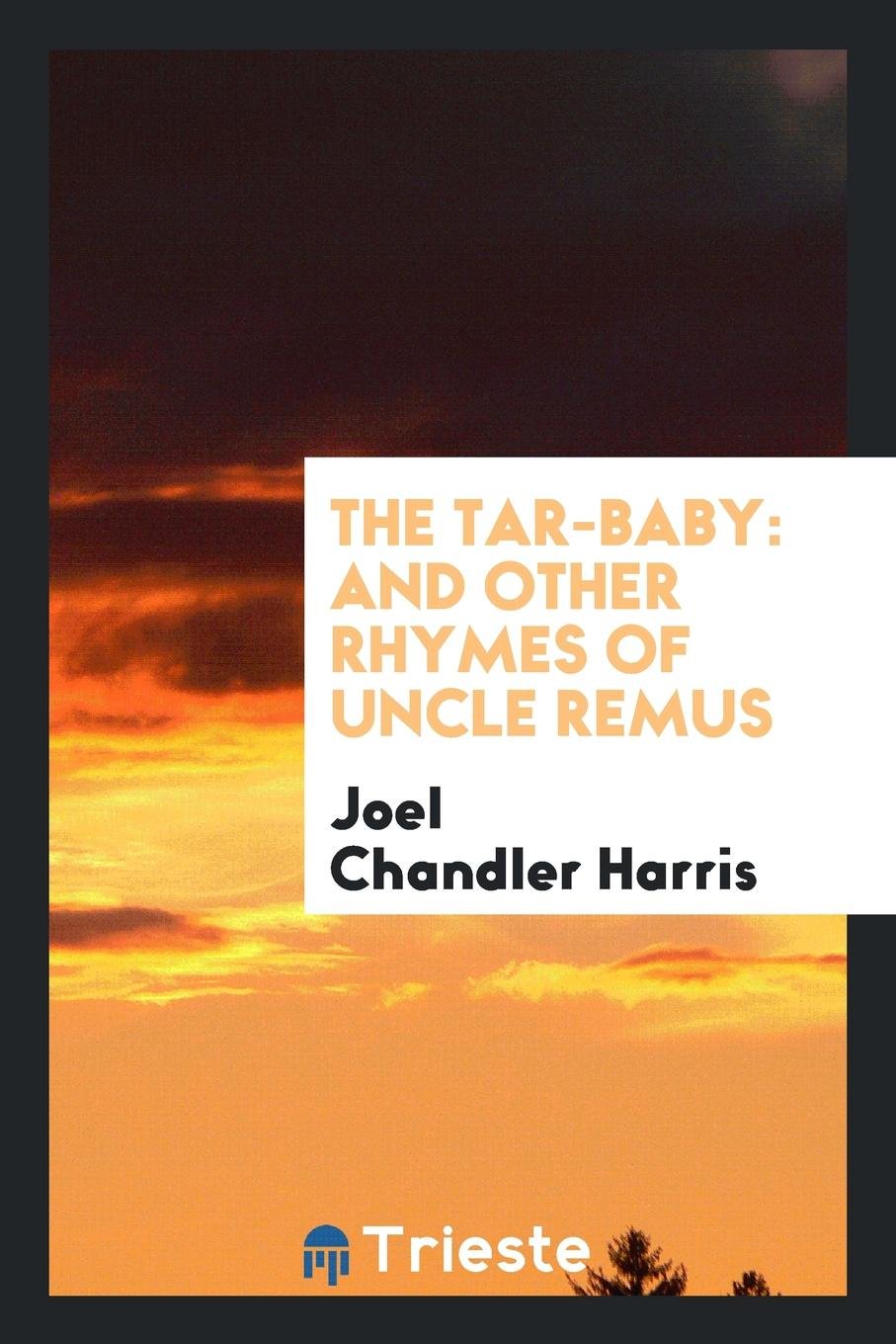 The Tar-Baby: And Other Rhymes of Uncle Remus Politics & History