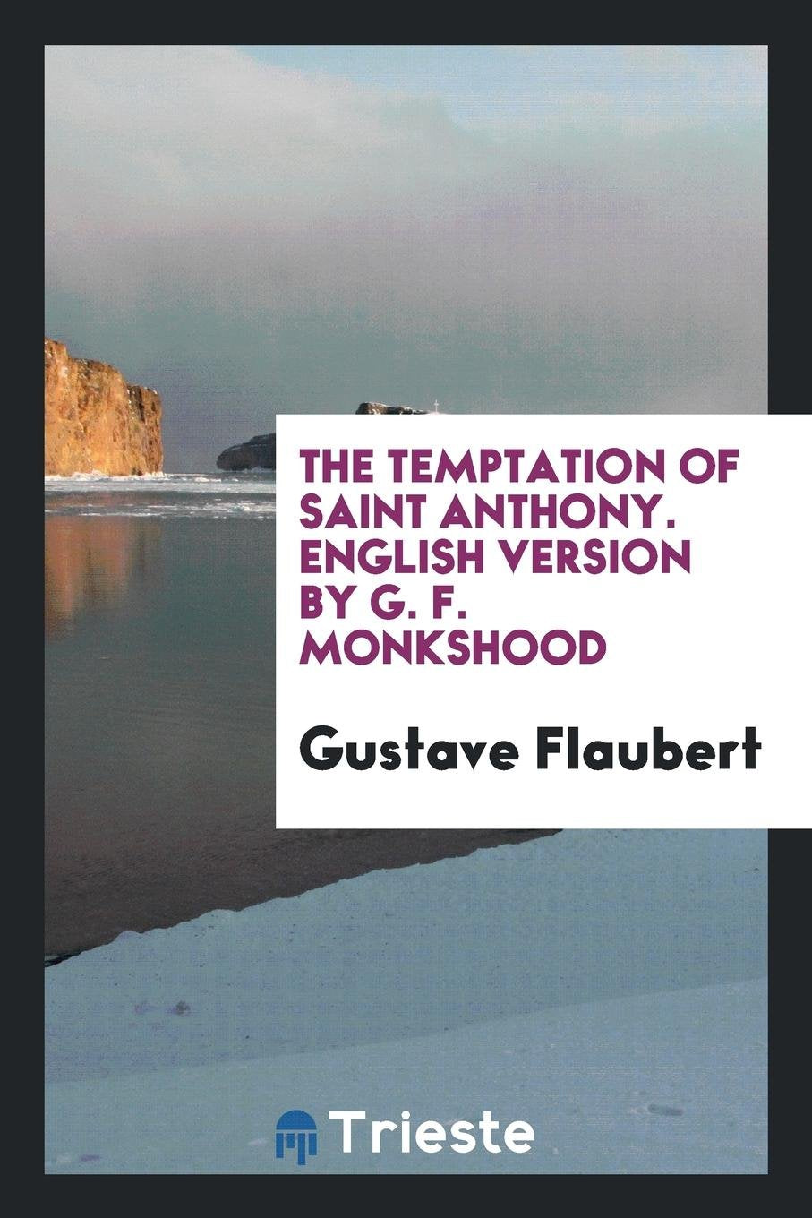 The Temptation of Saint Anthony. English Version by G. F. Monkshood Politics & History