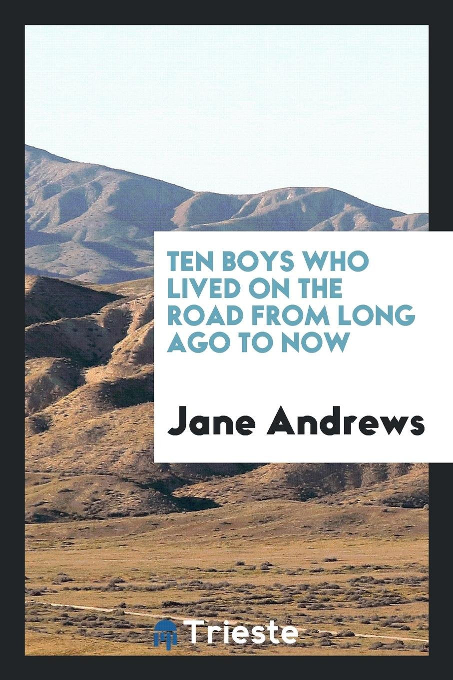 Ten Boys Who Lived on the Road from Long Ago to Now Politics & History