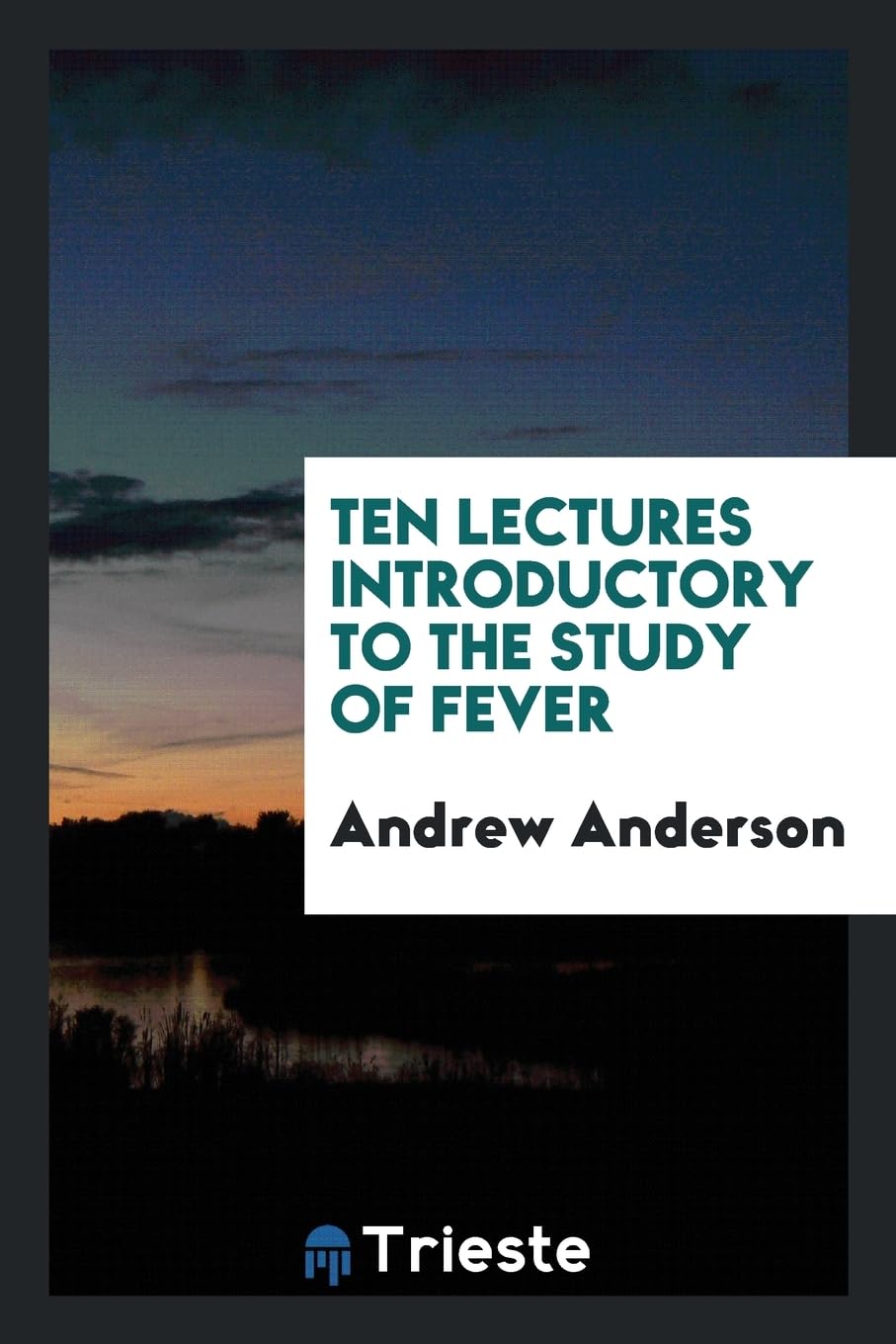 Ten Lectures Introductory to the Study of Fever Medicine