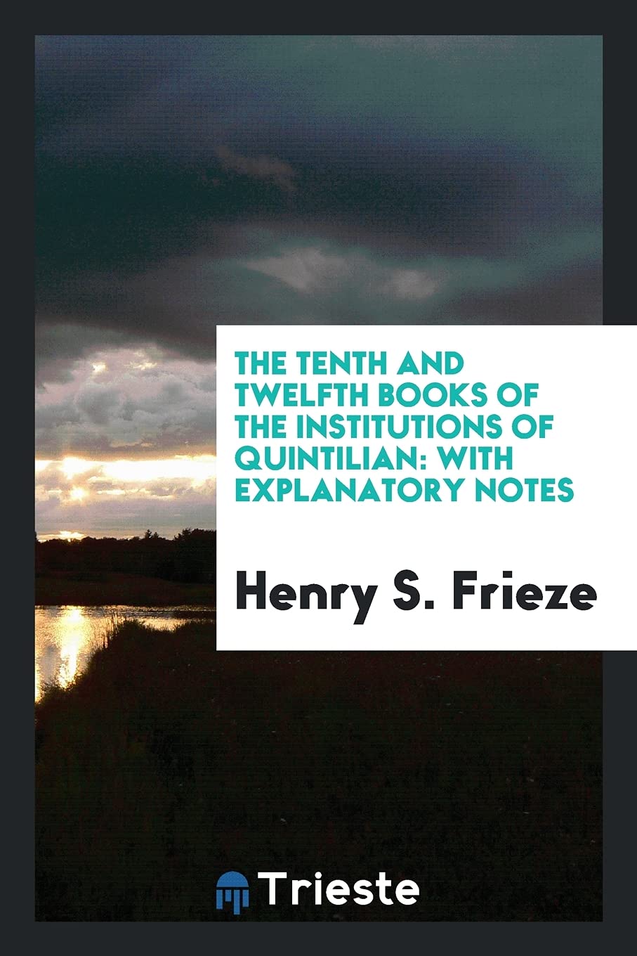 The Tenth and Twelfth Books of the Institutions of Quintilian: With Explanatory Notes Social Sciences