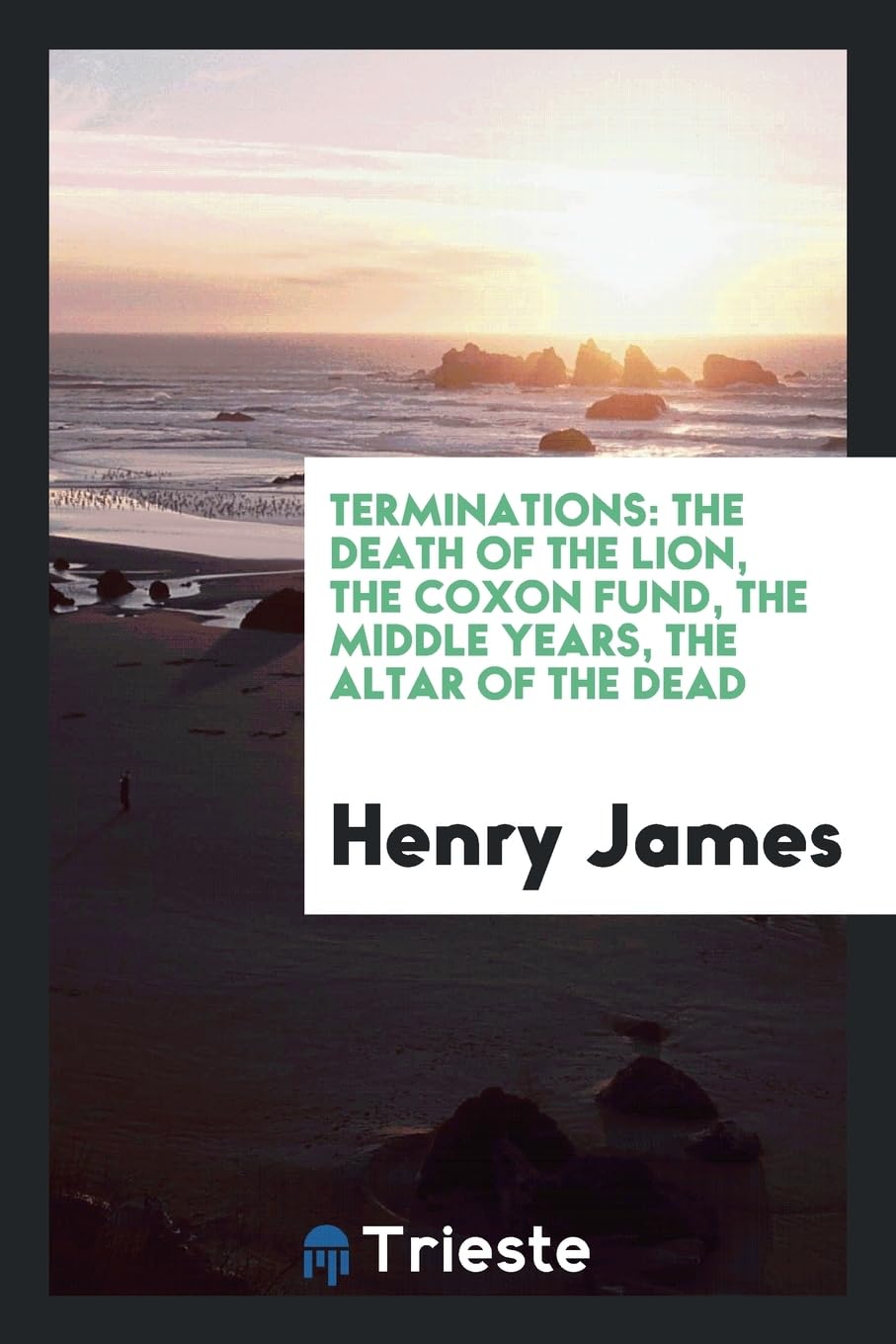 Terminations: The Death of the Lion, the Coxon Fund, the Middle Years, the Altar of the Dead Politics & History