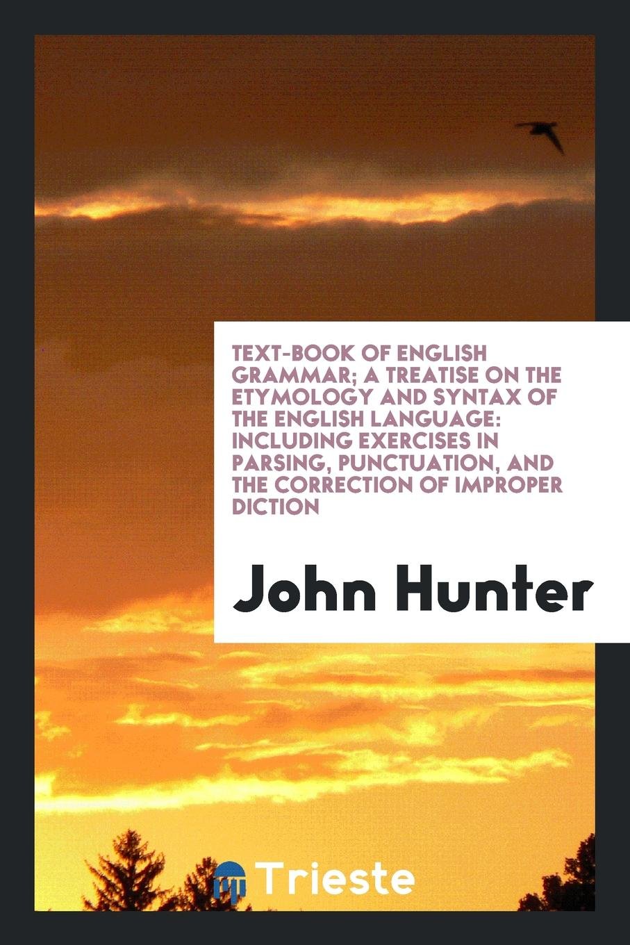 Text-Book of English Grammar: A Treatise on the Etymology and Syntax of the English Language ... Politics & History