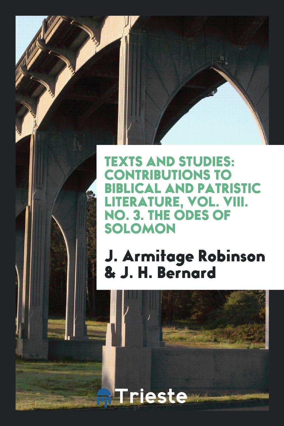 Texts and Studies: Contributions to Biblical and Patristic Literature, Vol. VIII. No. 3. the Odes of Solomon Politics & History