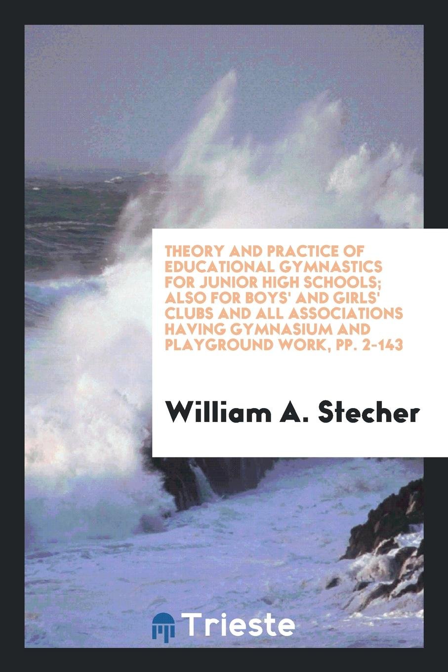 Theory and Practice of Educational Gymnastics for Junior High Schools; Also for Boys' and Girls' Clubs and All Associations Having Gymnasium and Playground Work Study Guides