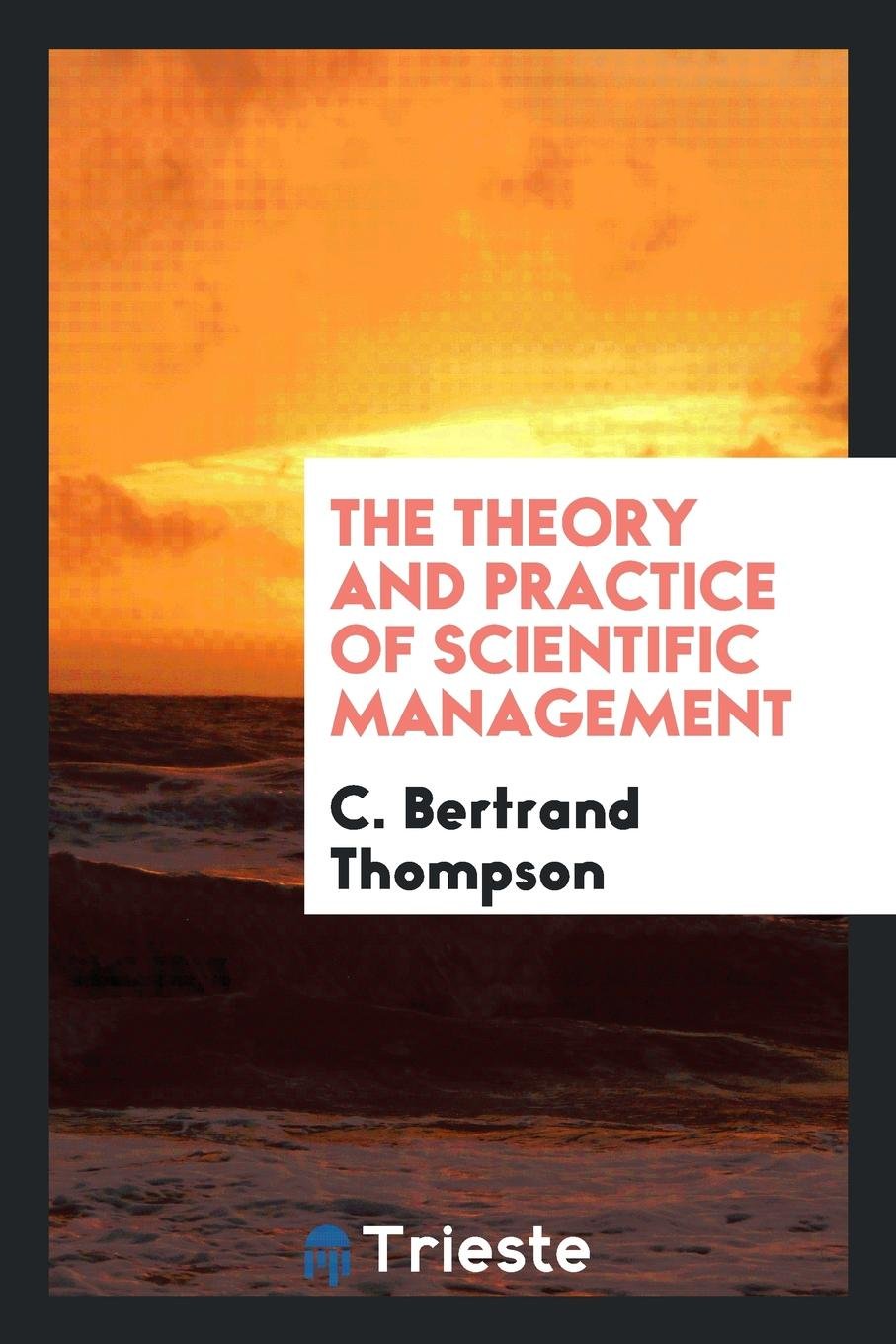 The Theory and Practice of Scientific Management Business, Finance & Career