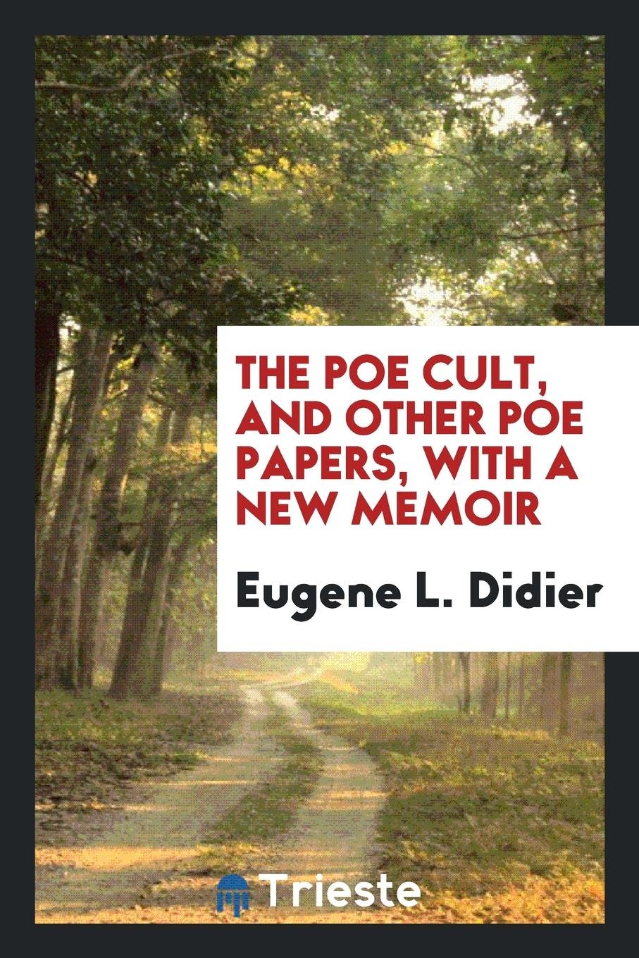 The Poe Cult, and Other Poe Papers, with a New Memoir Poetry