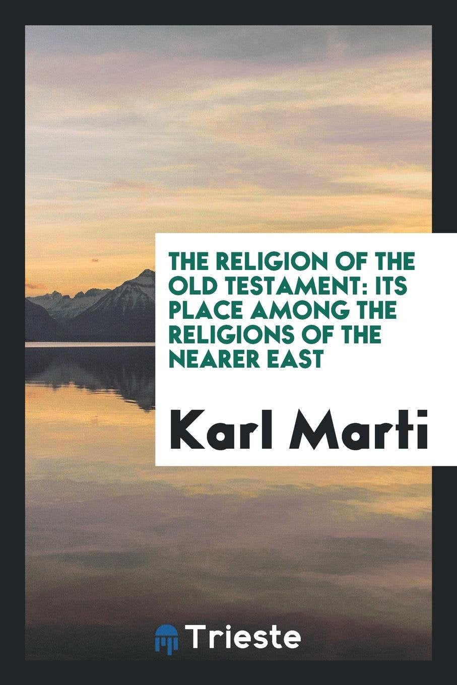 The Religion of the Old Testament: Its Place Among the Religions of the Nearer East Contemporary literature Books