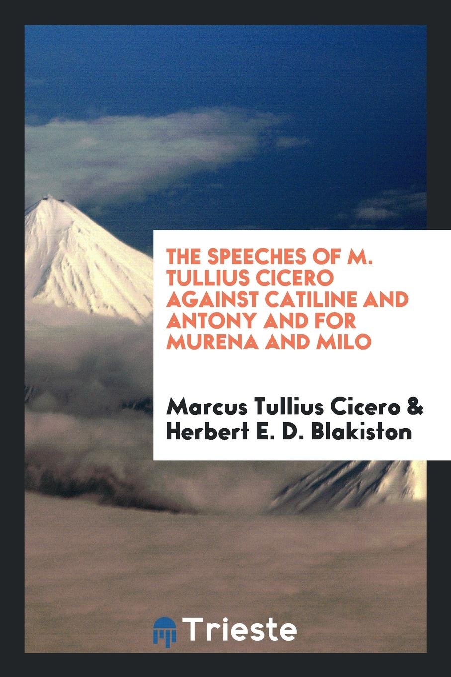 The Speeches of M. Tullius Cicero Against Catiline and Antony and for Murena and Milo Politics & History