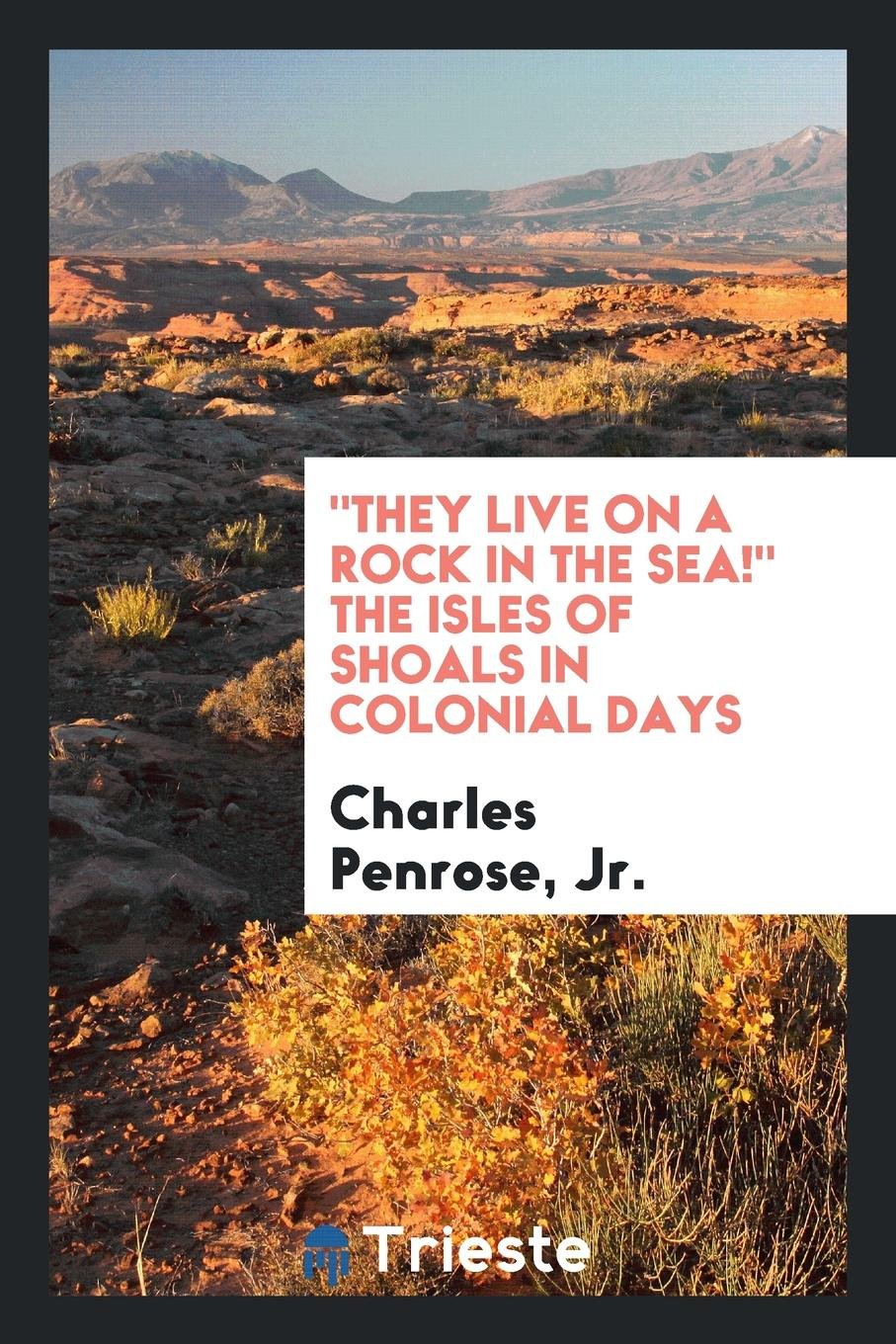 They Live on a Rock in the Sea! the Isles of Shoals in Colonial Days Politics & History