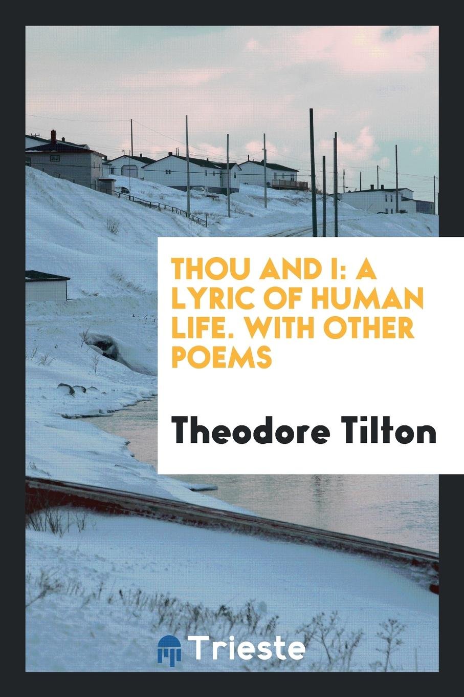 Thou and I: A Lyric of Human Life. with Other Poems Books