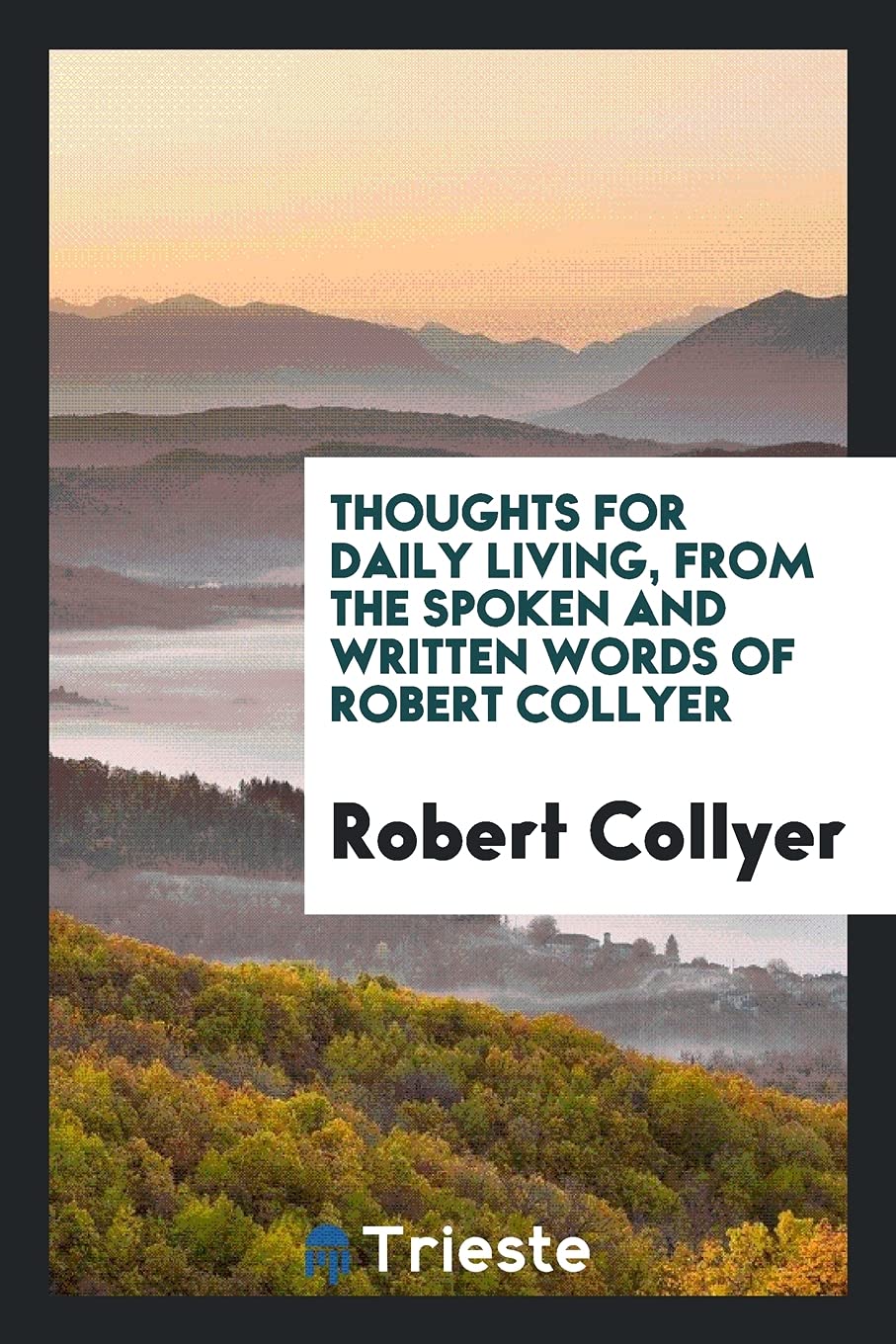Thoughts for Daily Living, from the Spoken and Written Words of Robert Collyer Contemporary literature